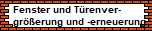 Fenster und Trenver-
grerung und -erneuerung